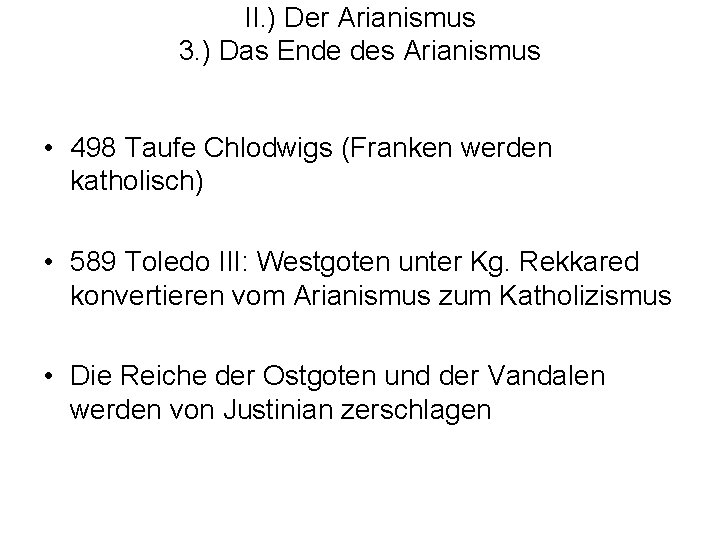 II. ) Der Arianismus 3. ) Das Ende des Arianismus • 498 Taufe Chlodwigs