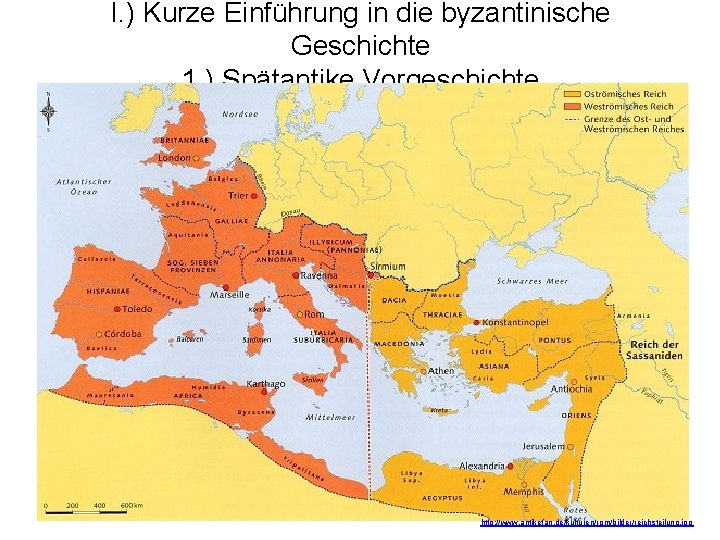 I. ) Kurze Einführung in die byzantinische Geschichte 1. ) Spätantike Vorgeschichte http: //www.