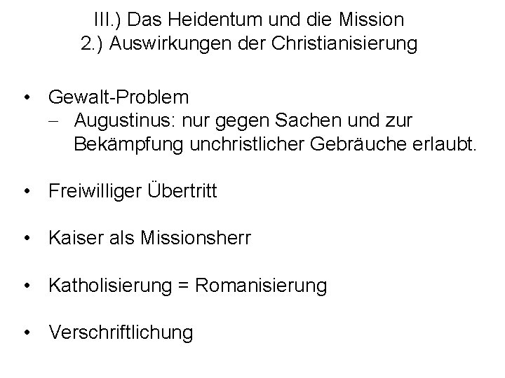 III. ) Das Heidentum und die Mission 2. ) Auswirkungen der Christianisierung • Gewalt-Problem