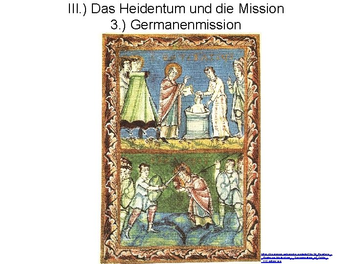 III. ) Das Heidentum und die Mission 3. ) Germanenmission https: //commons. wikimedia. org/wiki/File: