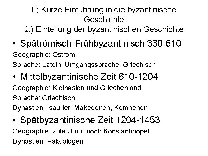 I. ) Kurze Einführung in die byzantinische Geschichte 2. ) Einteilung der byzantinischen Geschichte