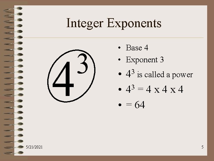 Integer Exponents • Base 4 • Exponent 3 • 43 is called a power