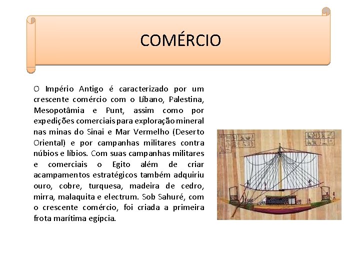 COMÉRCIO O Império Antigo é caracterizado por um crescente comércio com o Líbano, Palestina,