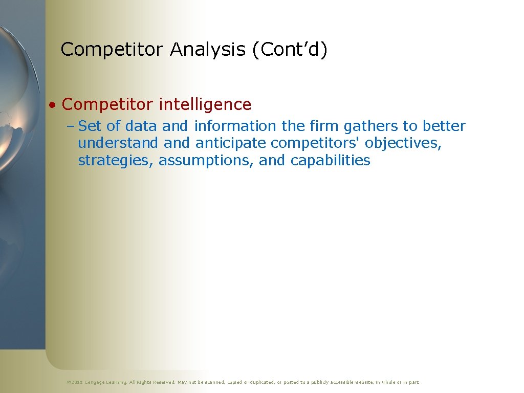 Competitor Analysis (Cont’d) • Competitor intelligence – Set of data and information the firm