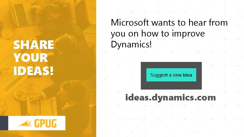 SHARE YOUR IDEAS! Microsoft wants to hear from you on how to improve Dynamics!