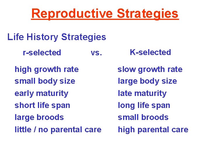 Reproductive Strategies Life History Strategies r-selected vs. high growth rate small body size early