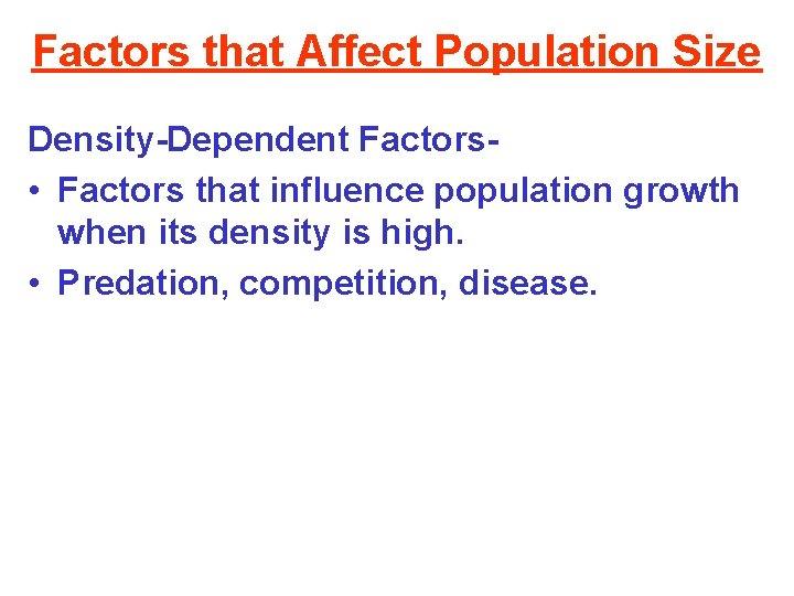 Factors that Affect Population Size Density-Dependent Factors • Factors that influence population growth when