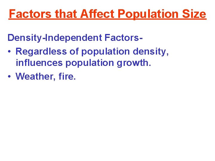 Factors that Affect Population Size Density-Independent Factors • Regardless of population density, influences population