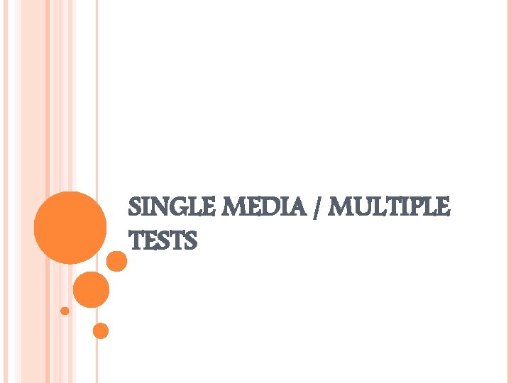 SINGLE MEDIA / MULTIPLE TESTS 