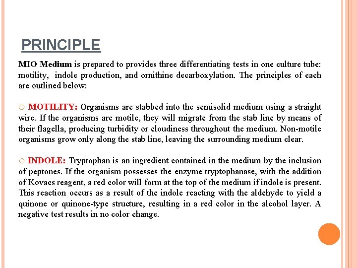 PRINCIPLE MIO Medium is prepared to provides three differentiating tests in one culture tube: