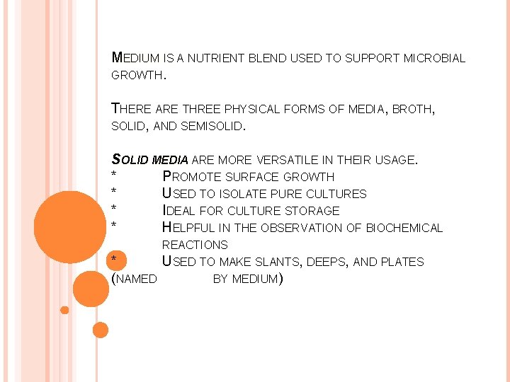 MEDIUM IS A NUTRIENT BLEND USED TO SUPPORT MICROBIAL GROWTH. THERE ARE THREE PHYSICAL