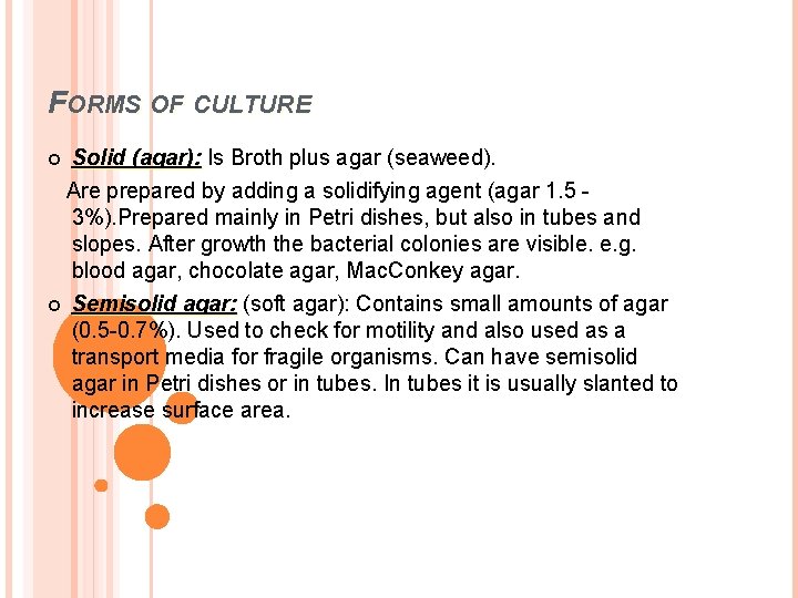 FORMS OF CULTURE Solid (agar): Is Broth plus agar (seaweed). Are prepared by adding