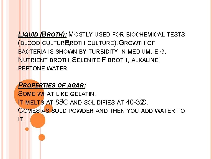 LIQUID (BROTH): MOSTLY USED FOR BIOCHEMICAL TESTS (BLOOD CULTURE B, ROTH CULTURE). GROWTH OF