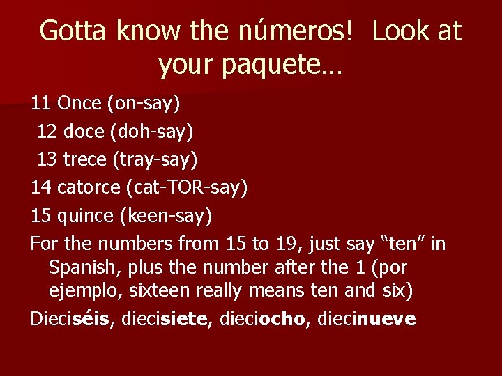 Gotta know the números! Look at your paquete… 11 Once (on-say) 12 doce (doh-say)