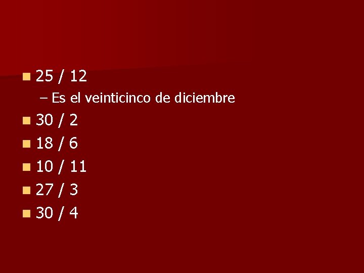 n 25 / 12 – Es el veinticinco de diciembre n 30 /2 n