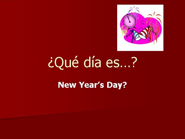 ¿Qué día es…? New Year’s Day? 