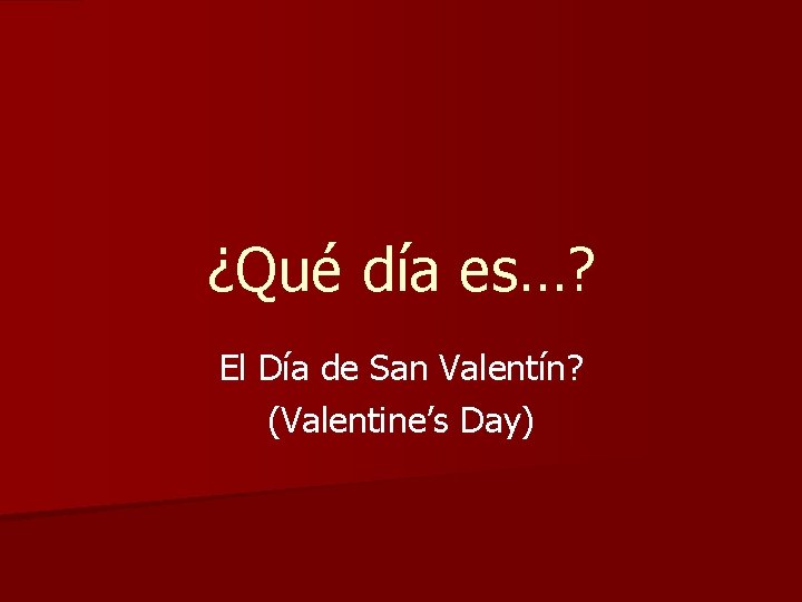 ¿Qué día es…? El Día de San Valentín? (Valentine’s Day) 