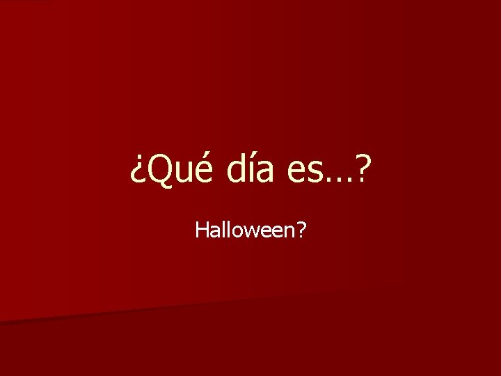 ¿Qué día es…? Halloween? 