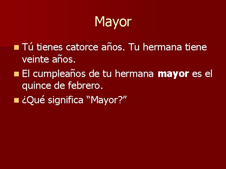 Mayor n Tú tienes catorce años. Tu hermana tiene veinte años. n El cumpleaños