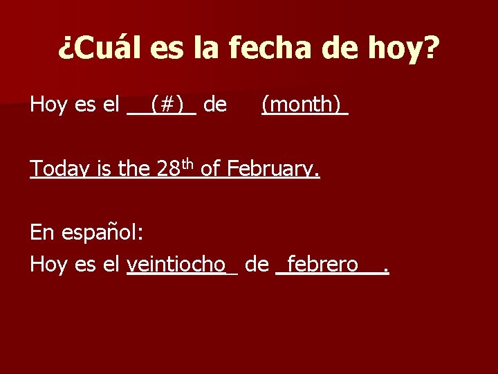 ¿Cuál es la fecha de hoy? Hoy es el __(#)_ de (month) Today is