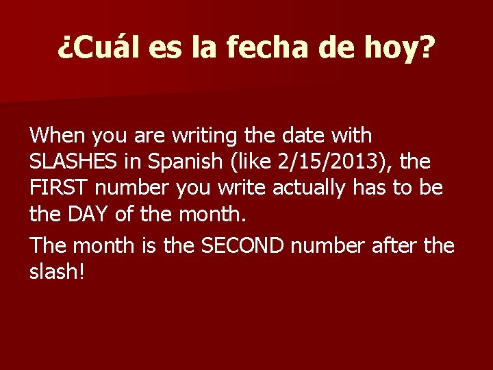 ¿Cuál es la fecha de hoy? When you are writing the date with SLASHES ¿Cuál es la fecha de hoy? When you are writing the date with SLASHES