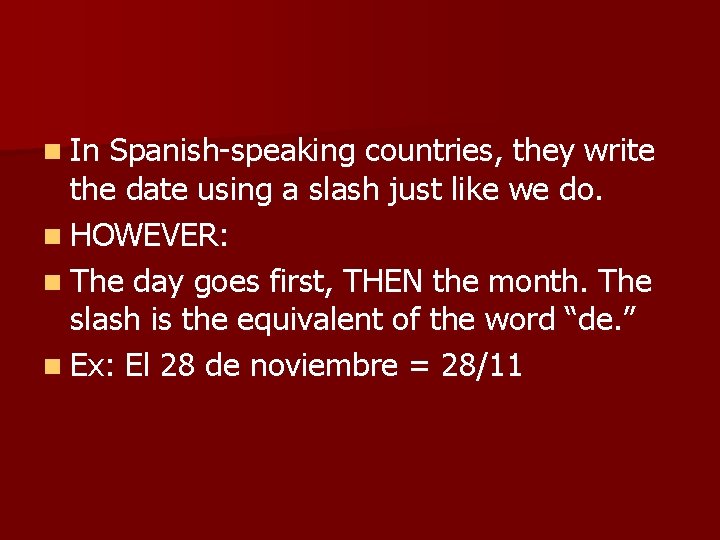 n In Spanish-speaking countries, they write the date using a slash just like we