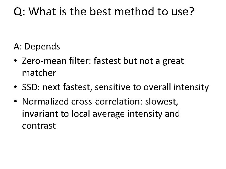 Q: What is the best method to use? A: Depends • Zero-mean filter: fastest