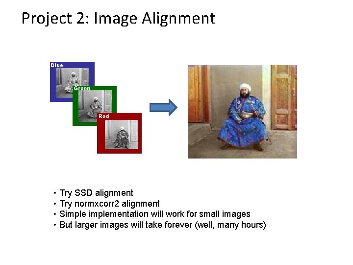 Project 2: Image Alignment • Try SSD alignment • Try normxcorr 2 alignment •