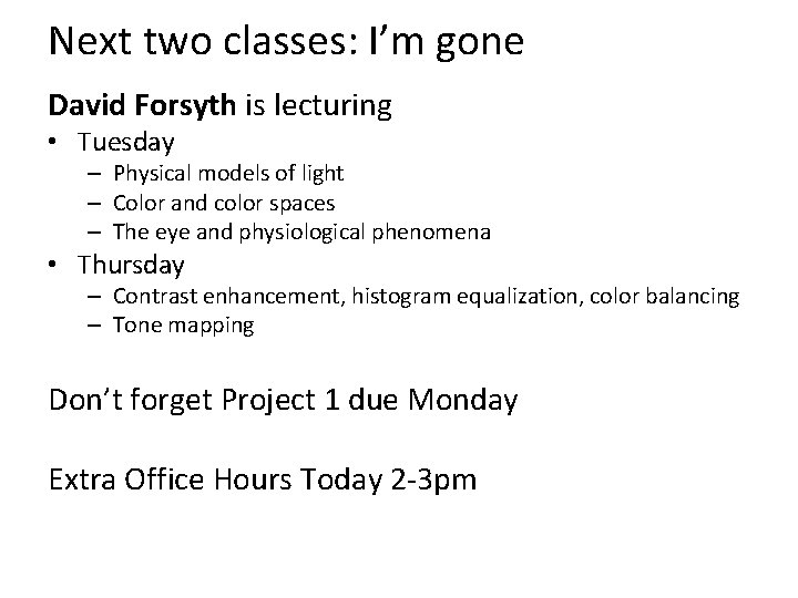 Next two classes: I’m gone David Forsyth is lecturing • Tuesday – Physical models