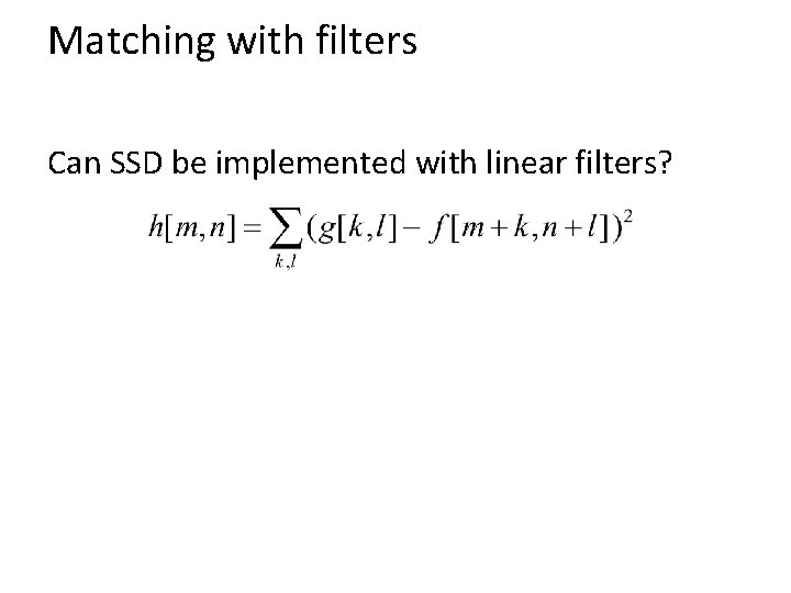 Matching with filters Can SSD be implemented with linear filters? 