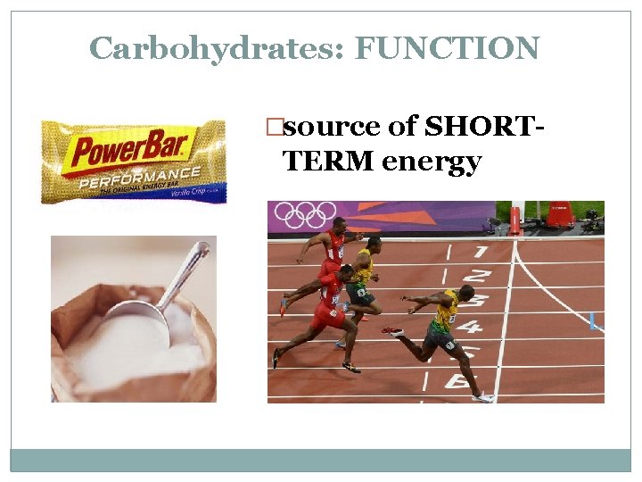 Carbohydrates: FUNCTION �source of SHORT- TERM energy 