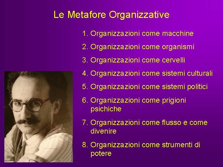 Le Metafore Organizzative 1. Organizzazioni come macchine 2. Organizzazioni come organismi 3. Organizzazioni come Le Metafore Organizzative 1. Organizzazioni come macchine 2. Organizzazioni come organismi 3. Organizzazioni come