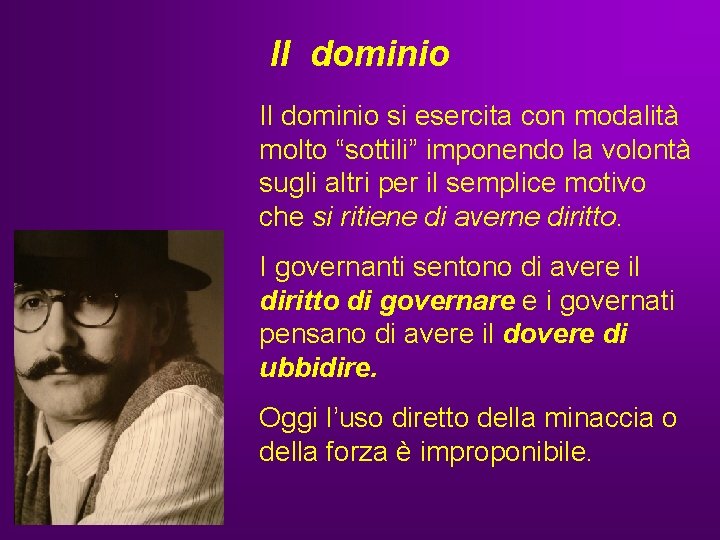 Il dominio si esercita con modalità molto “sottili” imponendo la volontà sugli altri per Il dominio si esercita con modalità molto “sottili” imponendo la volontà sugli altri per
