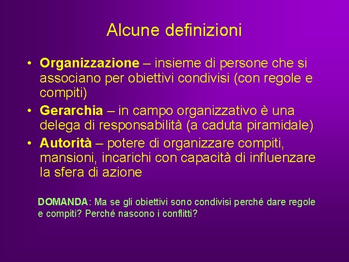 Alcune definizioni • Organizzazione – insieme di persone che si associano per obiettivi condivisi Alcune definizioni • Organizzazione – insieme di persone che si associano per obiettivi condivisi