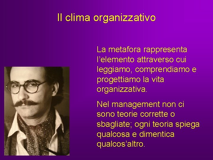 Il clima organizzativo La metafora rappresenta l’elemento attraverso cui leggiamo, comprendiamo e progettiamo la Il clima organizzativo La metafora rappresenta l’elemento attraverso cui leggiamo, comprendiamo e progettiamo la