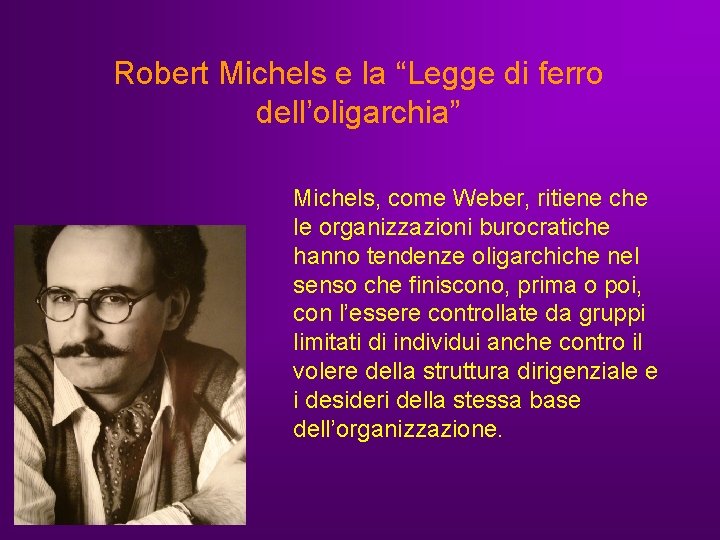 Robert Michels e la “Legge di ferro dell’oligarchia” Michels, come Weber, ritiene che le Robert Michels e la “Legge di ferro dell’oligarchia” Michels, come Weber, ritiene che le