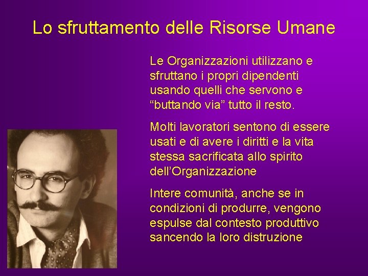 Lo sfruttamento delle Risorse Umane Le Organizzazioni utilizzano e sfruttano i propri dipendenti usando Lo sfruttamento delle Risorse Umane Le Organizzazioni utilizzano e sfruttano i propri dipendenti usando