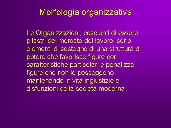Morfologia organizzativa Le Organizzazioni, coscienti di essere pilastri del mercato del lavoro, sono elementi Morfologia organizzativa Le Organizzazioni, coscienti di essere pilastri del mercato del lavoro, sono elementi