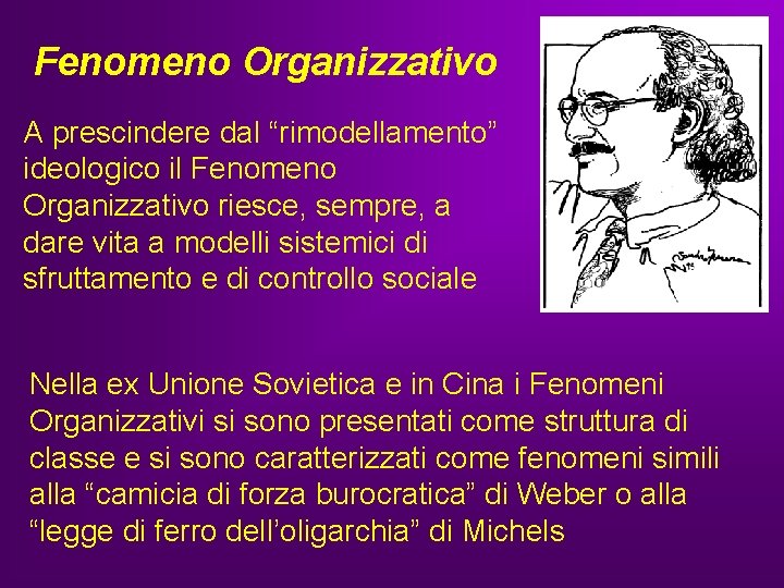 Fenomeno Organizzativo A prescindere dal “rimodellamento” ideologico il Fenomeno Organizzativo riesce, sempre, a dare Fenomeno Organizzativo A prescindere dal “rimodellamento” ideologico il Fenomeno Organizzativo riesce, sempre, a dare