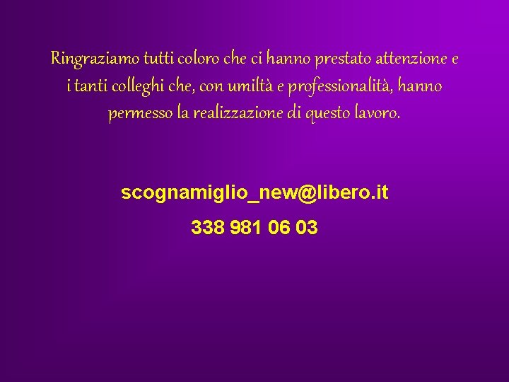 Ringraziamo tutti coloro che ci hanno prestato attenzione e i tanti colleghi che, con Ringraziamo tutti coloro che ci hanno prestato attenzione e i tanti colleghi che, con