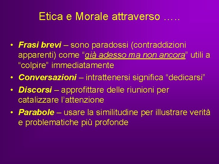 Etica e Morale attraverso …. . • Frasi brevi – sono paradossi (contraddizioni apparenti) Etica e Morale attraverso …. . • Frasi brevi – sono paradossi (contraddizioni apparenti)