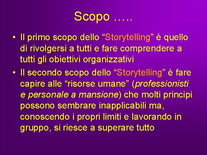 Scopo …. . • Il primo scopo dello “Storytelling” è quello di rivolgersi a Scopo …. . • Il primo scopo dello “Storytelling” è quello di rivolgersi a
