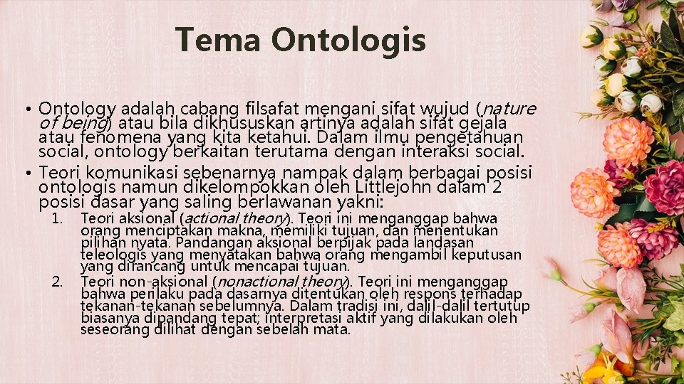 Tema Ontologis • Ontology adalah cabang filsafat mengani sifat wujud (nature of being) atau