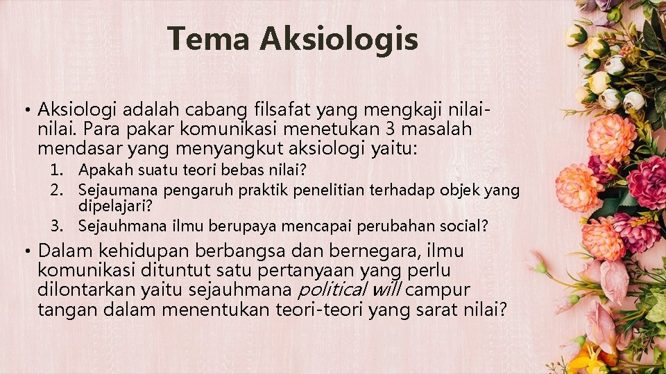 Tema Aksiologis • Aksiologi adalah cabang filsafat yang mengkaji nilai. Para pakar komunikasi menetukan