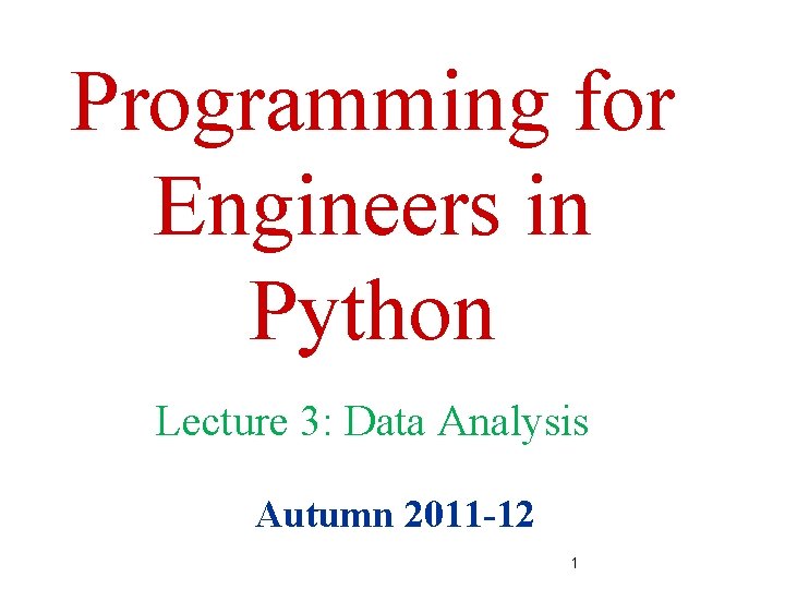 Programming for Engineers in Python Lecture 3: Data Analysis Autumn 2011 -12 1 