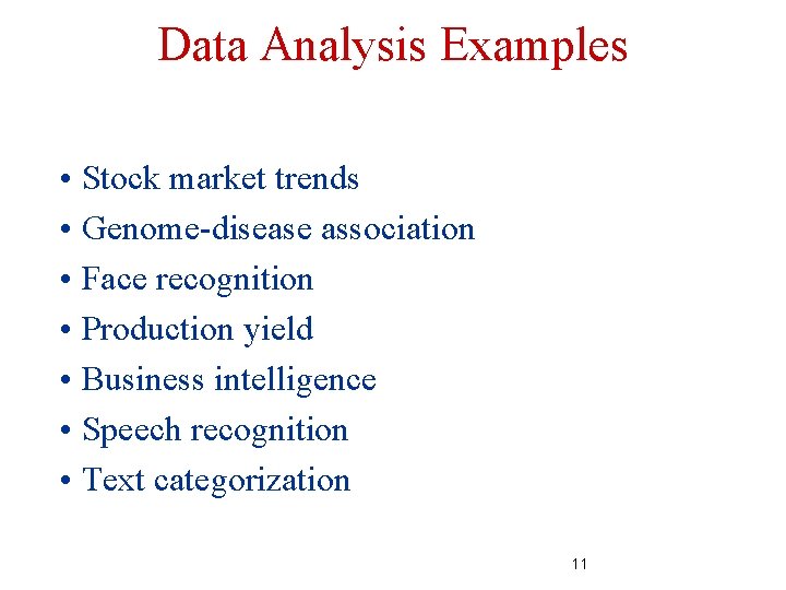 Data Analysis Examples • Stock market trends • Genome-disease association • Face recognition •