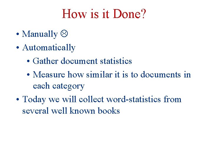 How is it Done? • Manually • Automatically • Gather document statistics • Measure