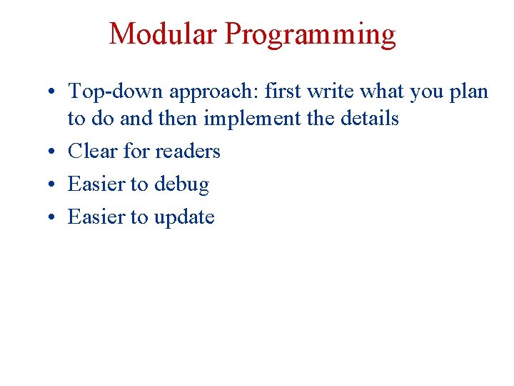 Modular Programming • Top-down approach: first write what you plan to do and then