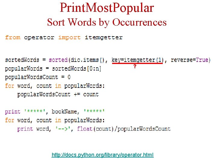 Print. Most. Popular Sort Words by Occurrences ? http: //docs. python. org/library/operator. html 