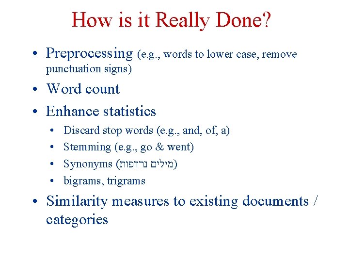 How is it Really Done? • Preprocessing (e. g. , words to lower case,